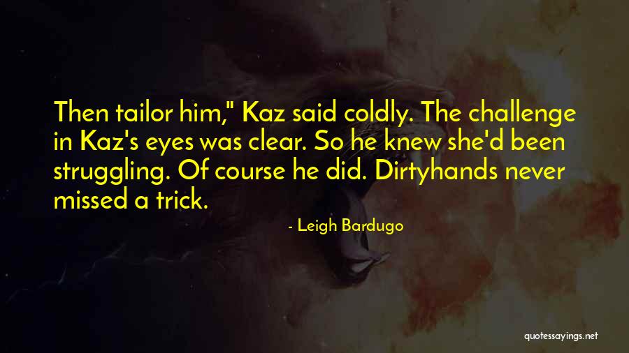 Dirtyhands Quotes By Leigh Bardugo Dirtyhands Quotes By Leigh Bardugo