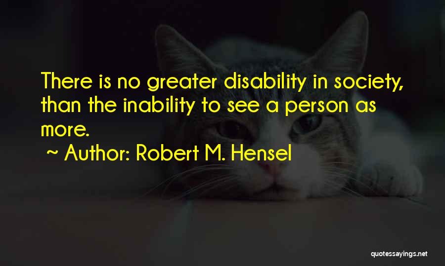 Disability Is Not Inability Quotes By Robert M. Hensel