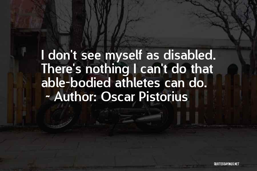 Disabled Athletes Quotes By Oscar Pistorius