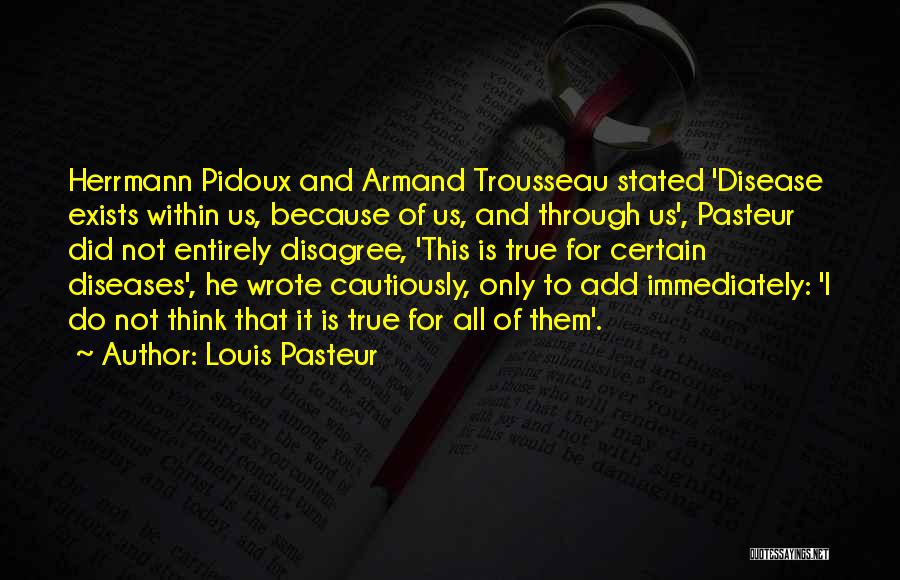 Disagree Quotes By Louis Pasteur