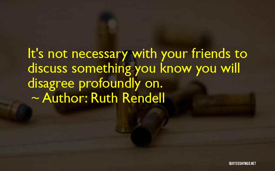 Disagree Quotes By Ruth Rendell