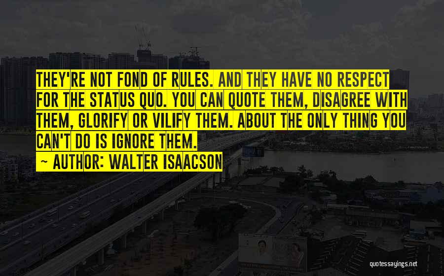 Disagree Respect Quotes By Walter Isaacson