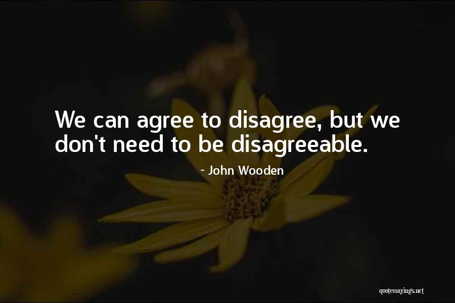 Disagree To Agree Quotes By John Wooden