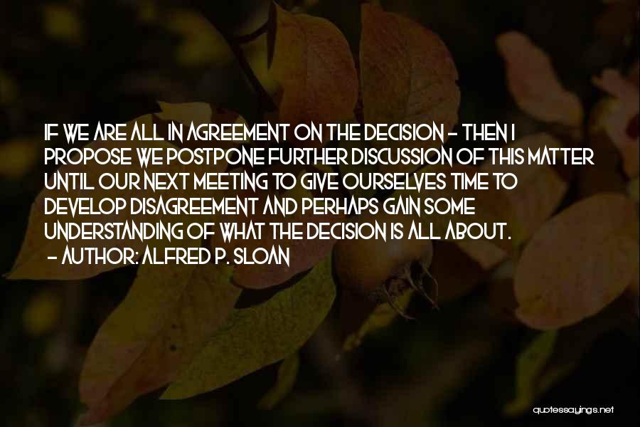 Disagreement Quotes By Alfred P. Sloan