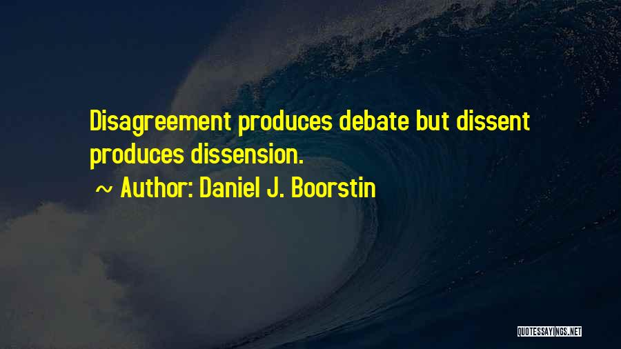 Disagreement Quotes By Daniel J. Boorstin