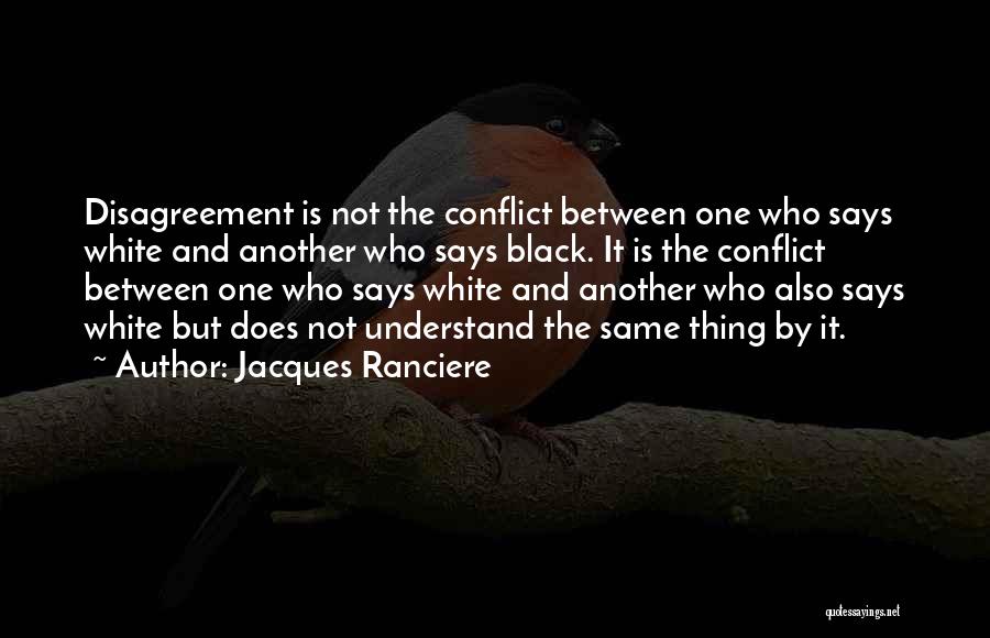 Disagreement Quotes By Jacques Ranciere