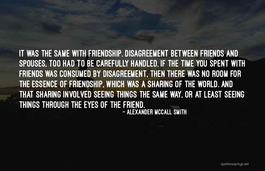Disagreement With Friends Quotes By Alexander McCall Smith Disagreement With Friends Quotes By Alexander McCall Smith