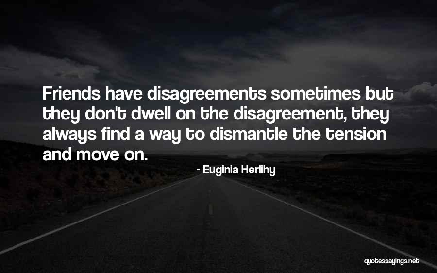 Disagreement With Friends Quotes By Euginia Herlihy Disagreement With Friends Quotes By Euginia Herlihy