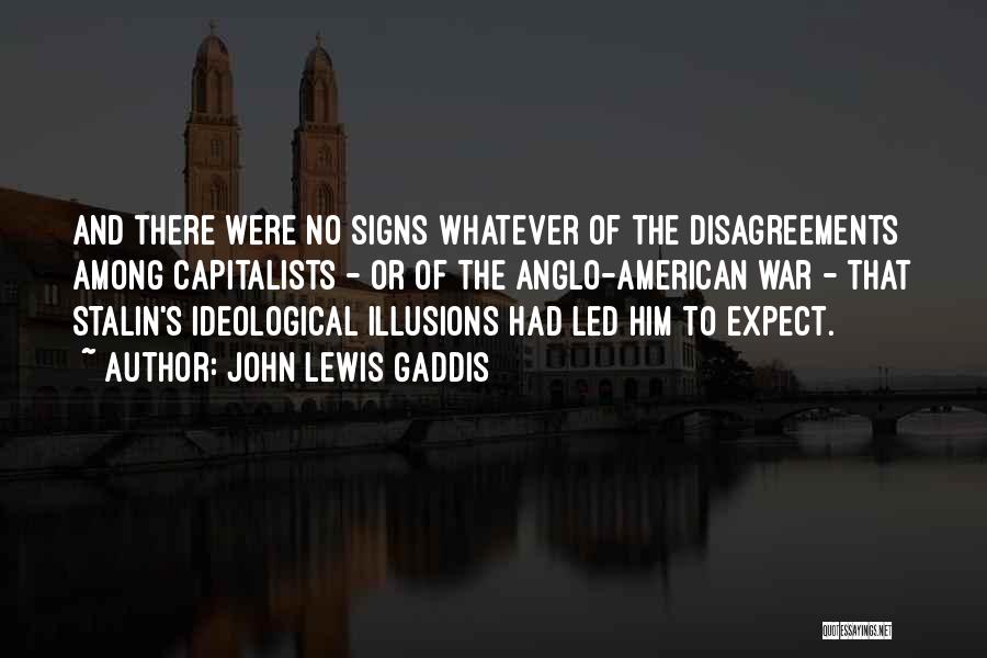 Disagreements Quotes By John Lewis Gaddis