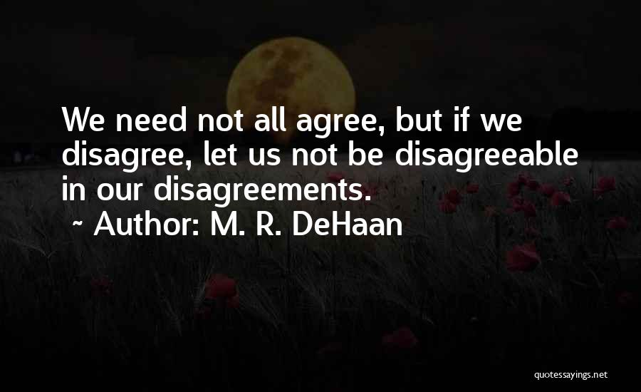 Disagreements Quotes By M. R. DeHaan