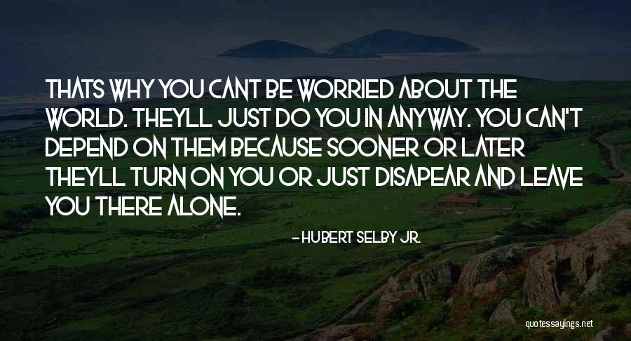 Disapear Quotes By Hubert Selby Jr. Disapear Quotes By Hubert Selby Jr.