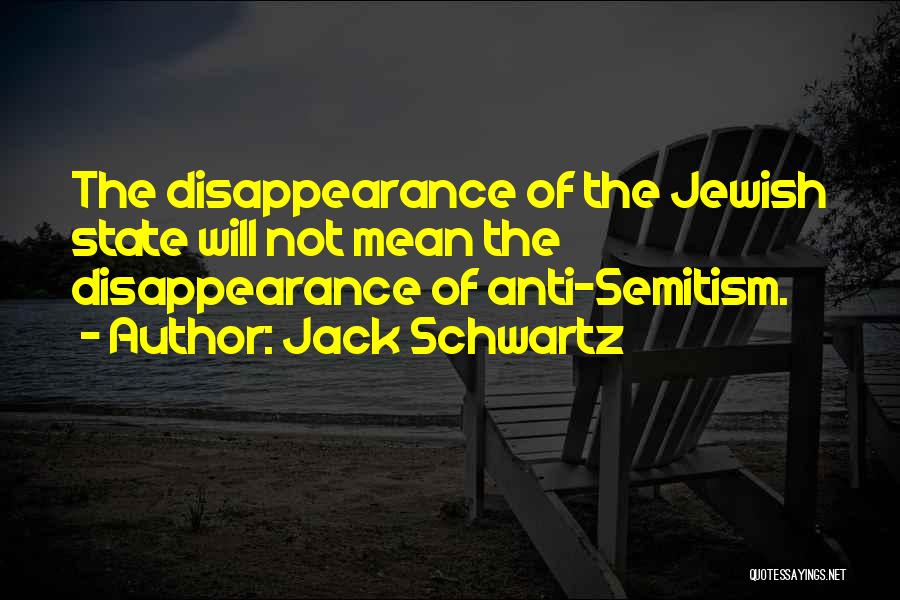 Disappearance Quotes By Jack Schwartz