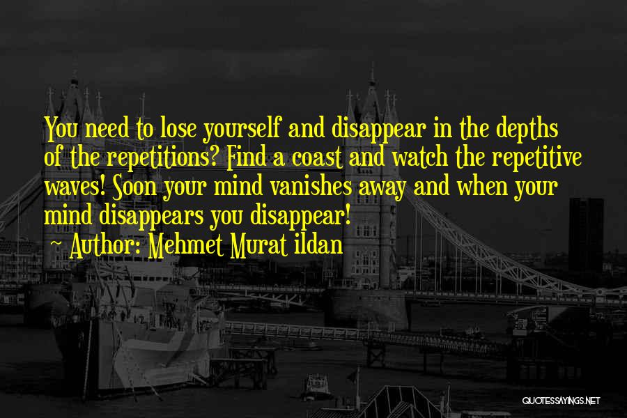 Disappearance Quotes By Mehmet Murat Ildan