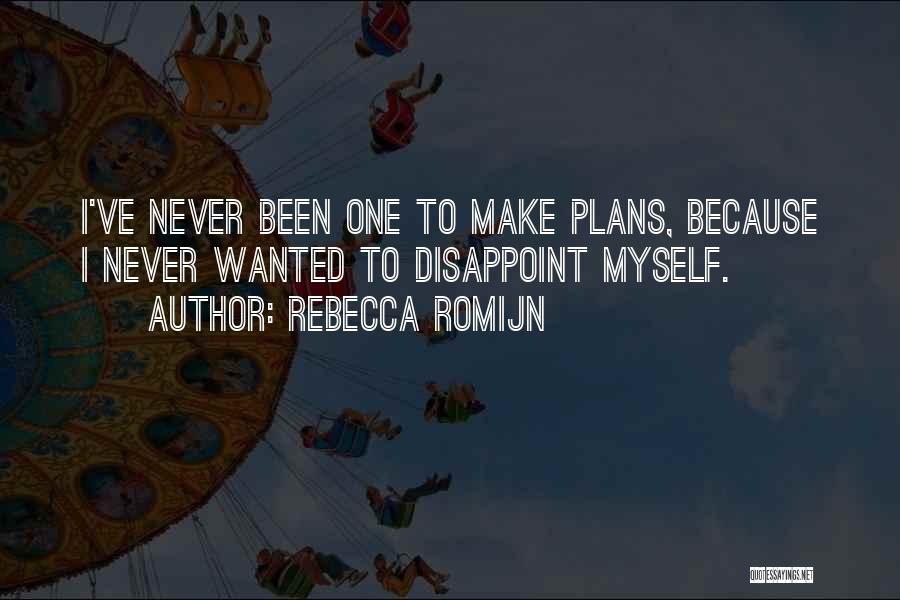 Disappoint Myself Quotes By Rebecca Romijn