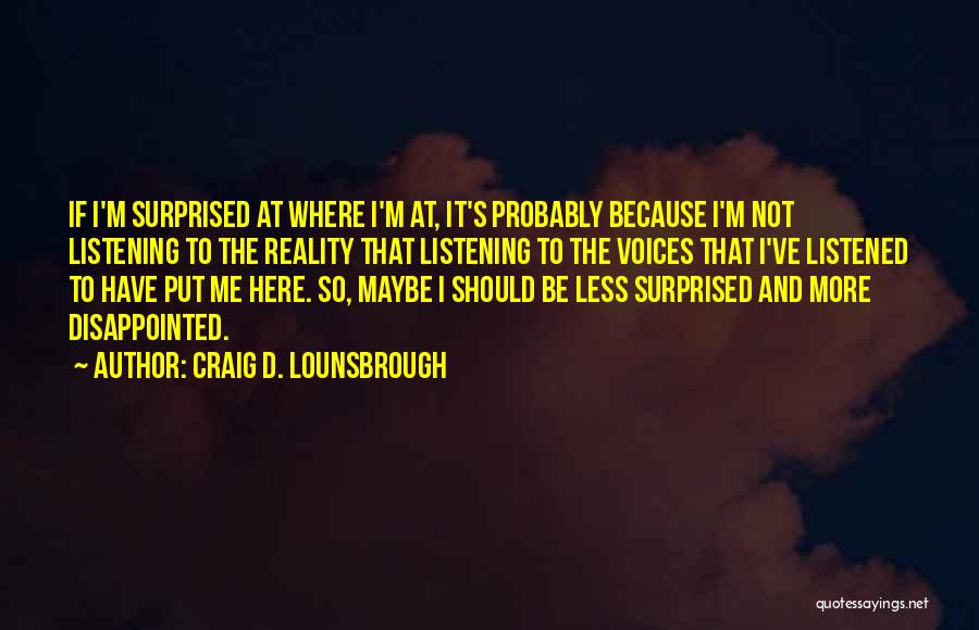 Disappointed But Not Surprised Quotes By Craig D. Lounsbrough