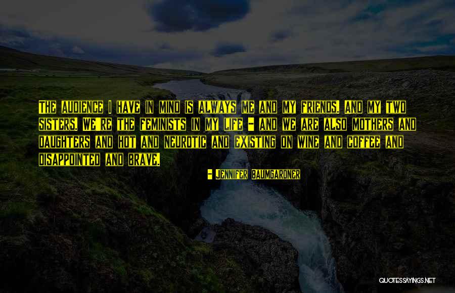 Disappointed Friends Quotes By Jennifer Baumgardner Disappointed Friends Quotes By Jennifer Baumgardner