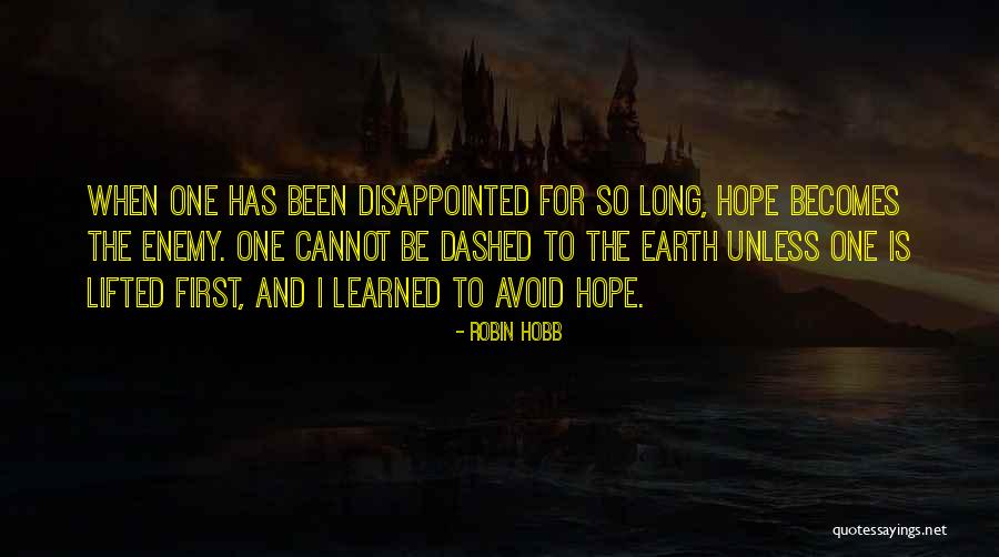 Disappointed Hope Quotes By Robin Hobb Disappointed Hope Quotes By Robin Hobb