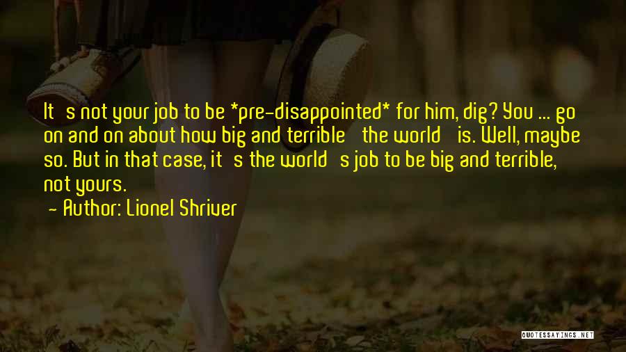 Disappointed In Him Quotes By Lionel Shriver