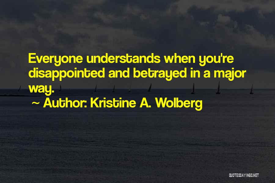 Disappointed In You Quotes By Kristine A. Wolberg