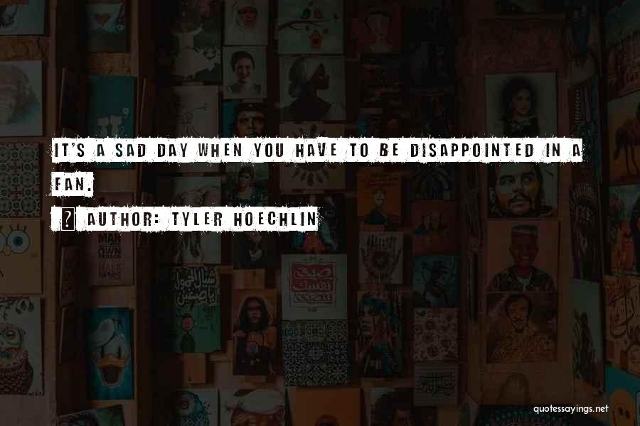 Disappointed In You Quotes By Tyler Hoechlin