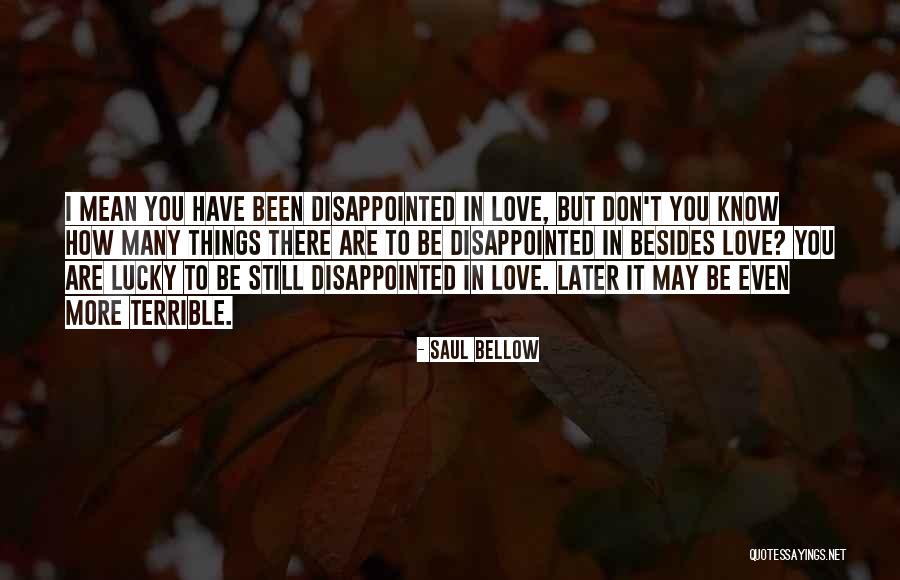 Disappointed Love Quotes By Saul Bellow Disappointed Love Quotes By Saul Bellow