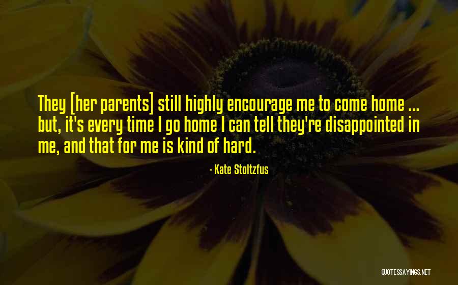 Disappointed Parents Quotes By Kate Stoltzfus