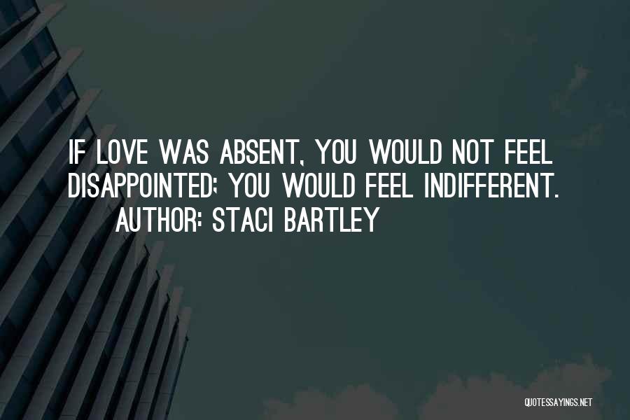 Disappointed Someone You Love Quotes By Staci Bartley