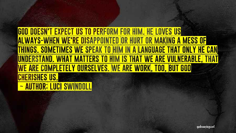 Disappointed To Him Quotes By Luci Swindoll