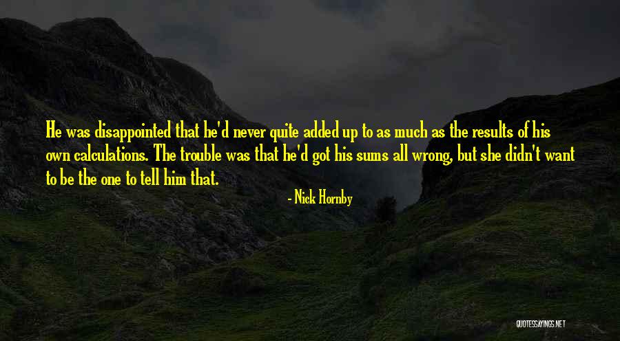 Disappointed To Him Quotes By Nick Hornby Disappointed To Him Quotes By Nick Hornby