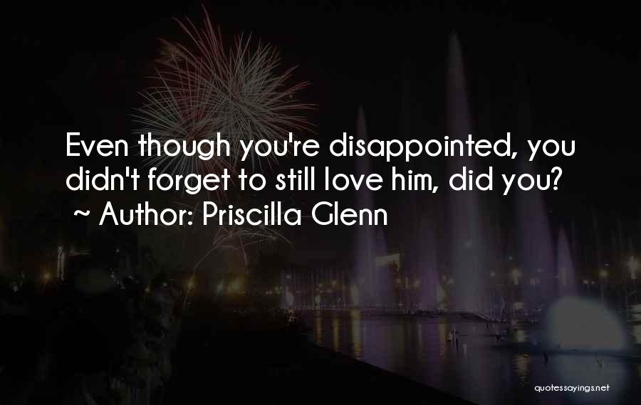 Disappointed To Him Quotes By Priscilla Glenn