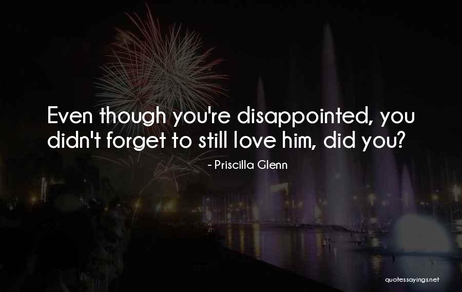 Disappointed To Him Quotes By Priscilla Glenn Disappointed To Him Quotes By Priscilla Glenn