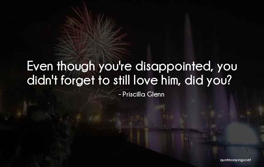 Disappointed To Him Quotes By Priscilla Glenn