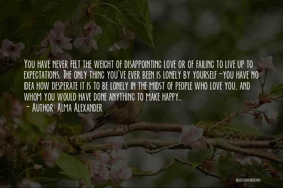 Disappointing Love Quotes By Alma Alexander