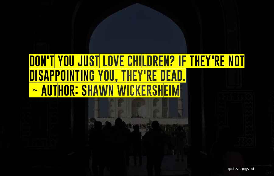 Disappointing Love Quotes By Shawn Wickersheim