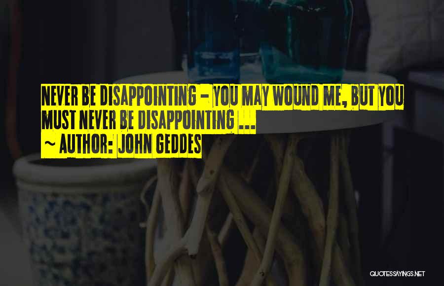 Disappointing Quotes By John Geddes