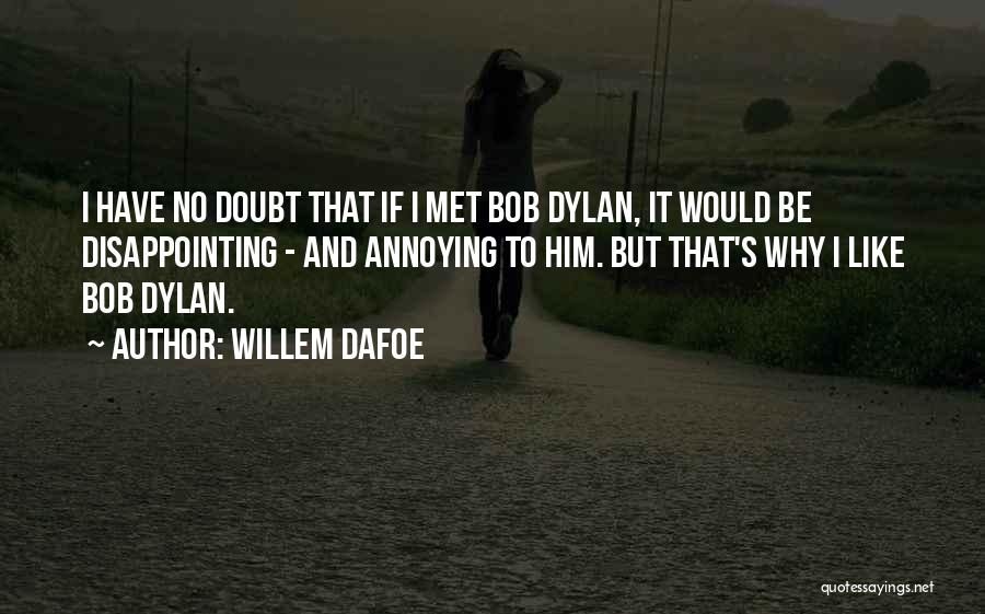 Disappointing Someone Quotes By Willem Dafoe