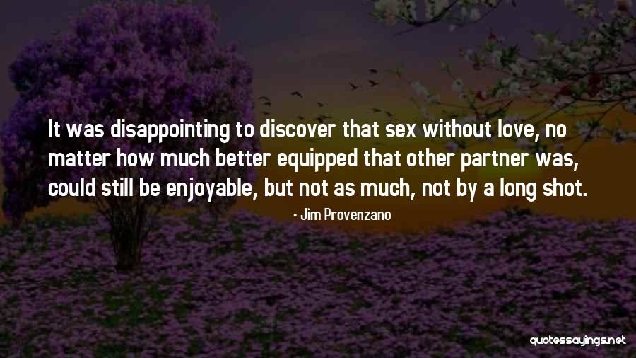 Disappointing Someone You Love Quotes By Jim Provenzano