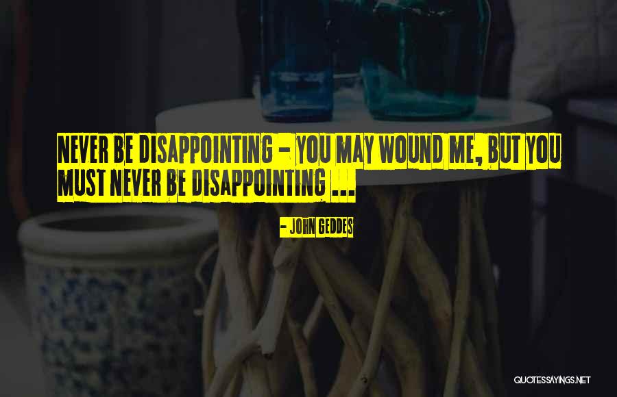 Disappointing Someone You Love Quotes By John Geddes