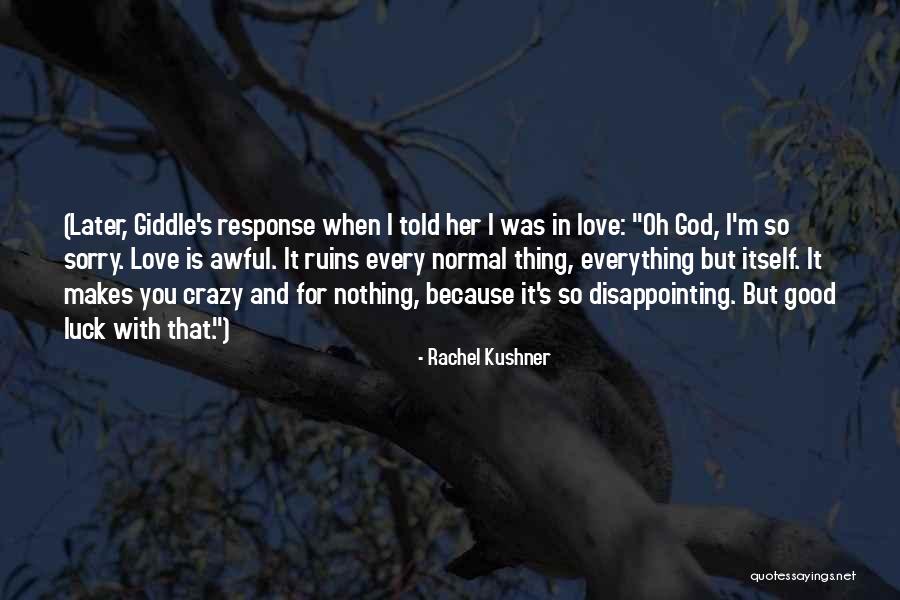 Disappointing Someone You Love Quotes By Rachel Kushner