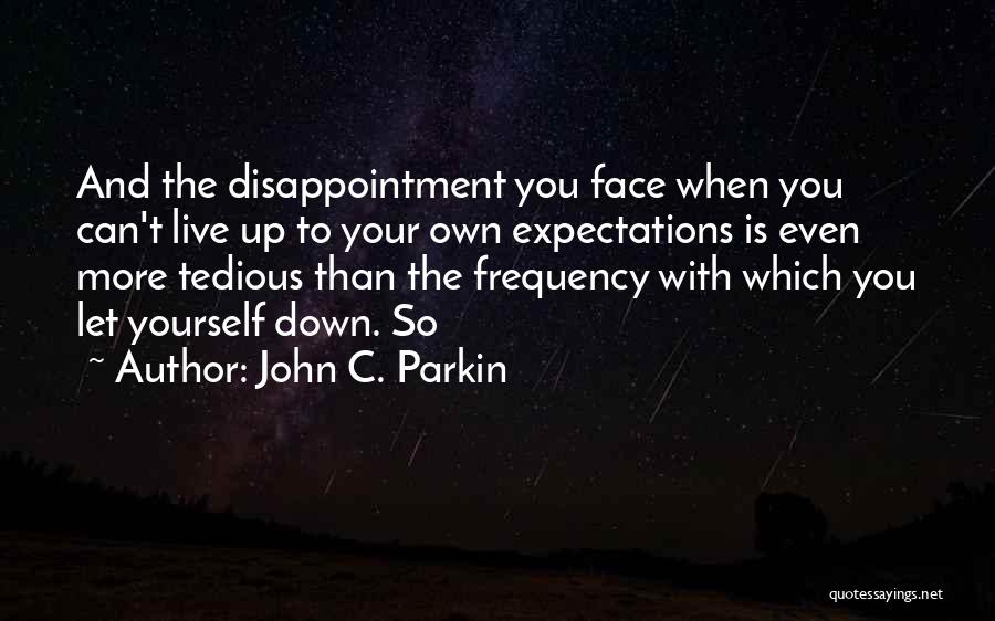 Disappointment And Expectations Quotes By John C. Parkin