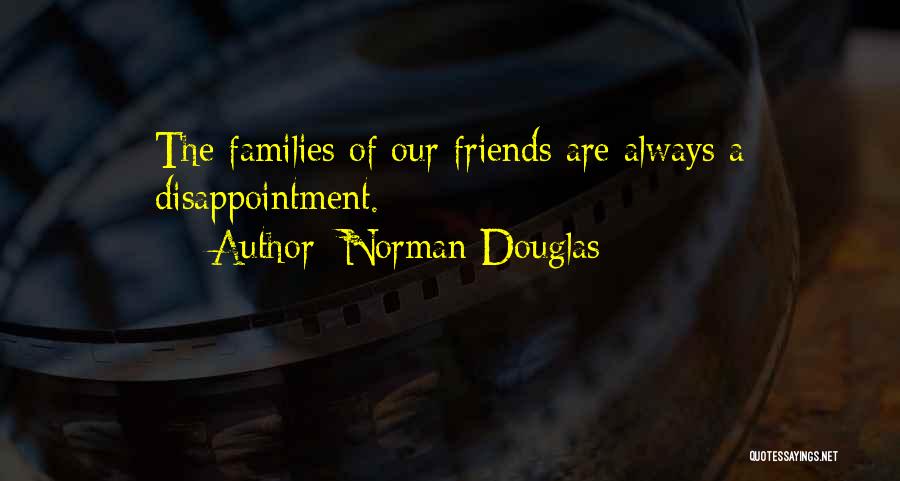 Disappointment From Friends Quotes By Norman Douglas