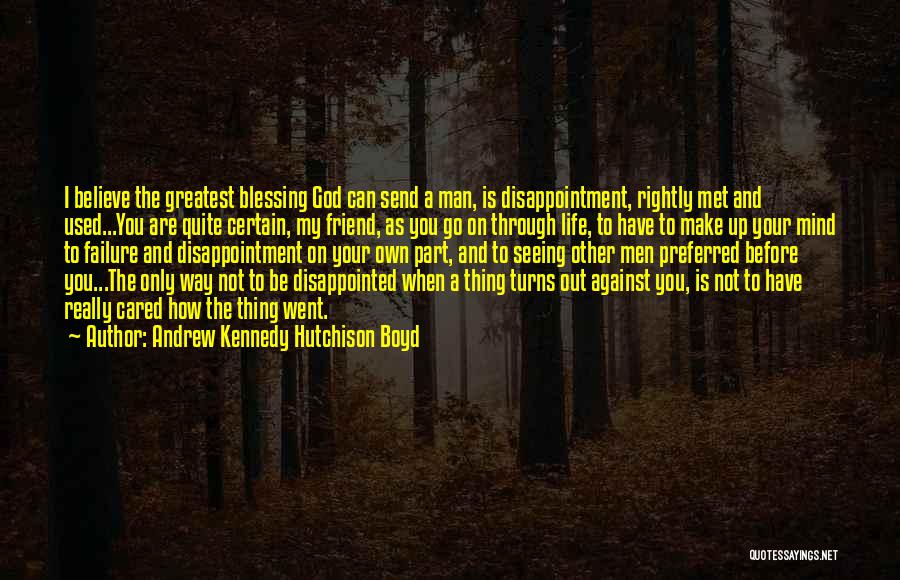 Disappointment In Friend Quotes By Andrew Kennedy Hutchison Boyd