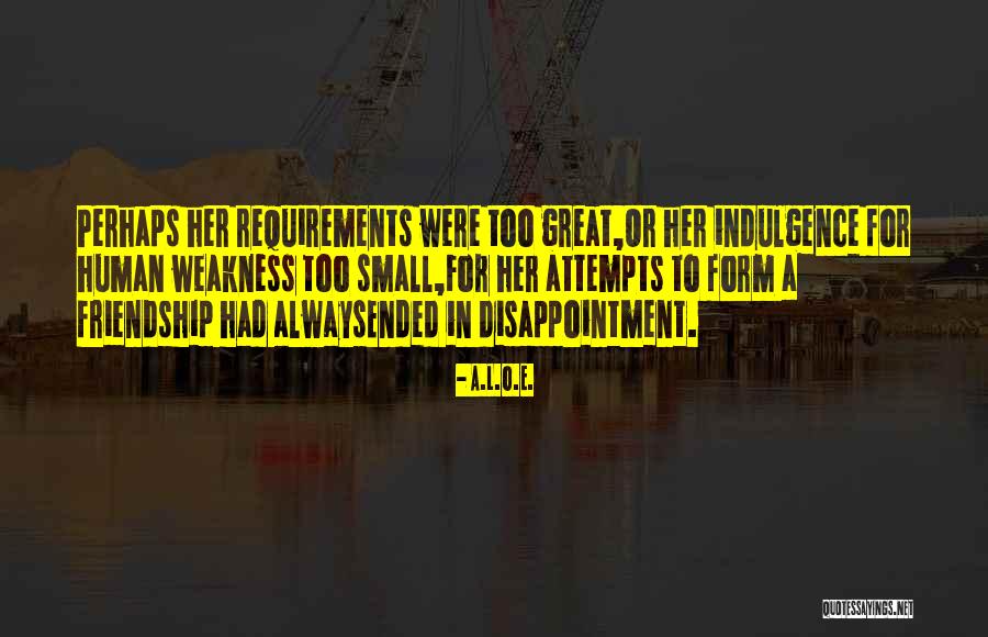Disappointment In Friendship Quotes By A.L.O.E. Disappointment In Friendship Quotes By A.L.O.E.