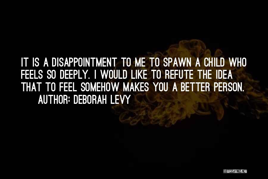 Disappointment In Your Child Quotes By Deborah Levy