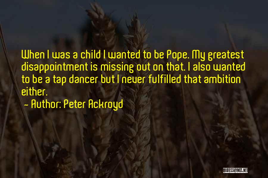 Disappointment In Your Child Quotes By Peter Ackroyd