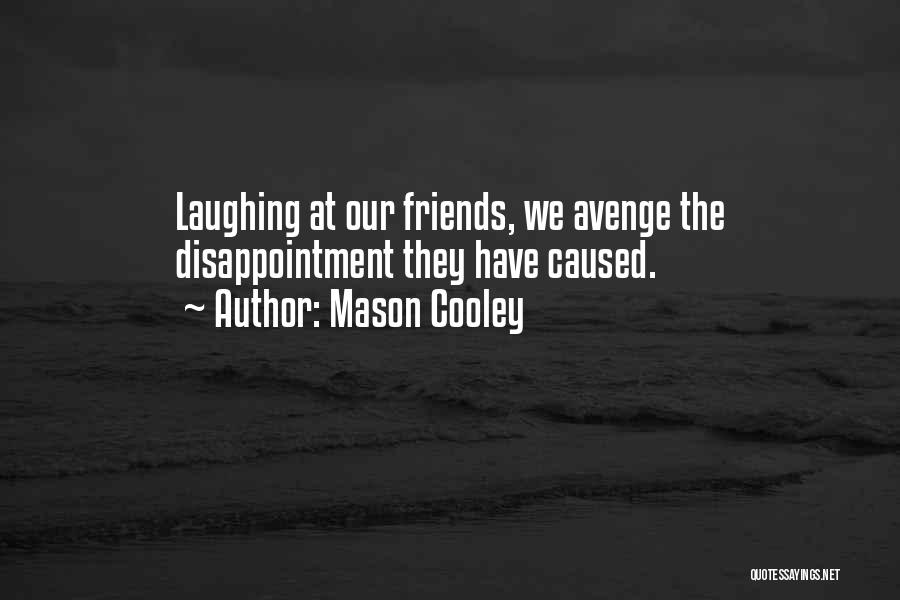 Disappointment To Friends Quotes By Mason Cooley