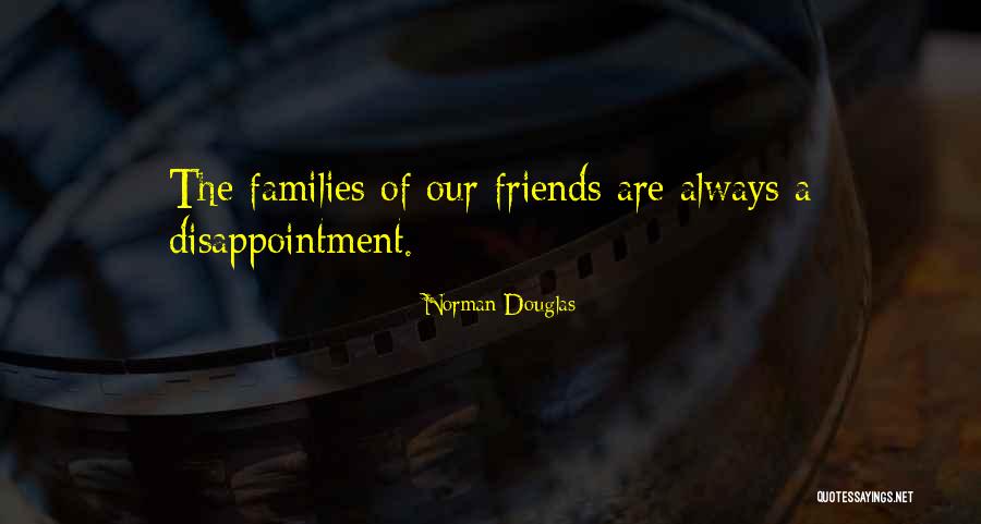 Disappointment To Friends Quotes By Norman Douglas