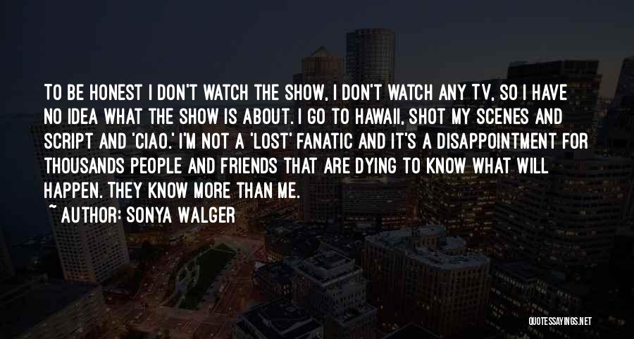 Disappointment To Friends Quotes By Sonya Walger