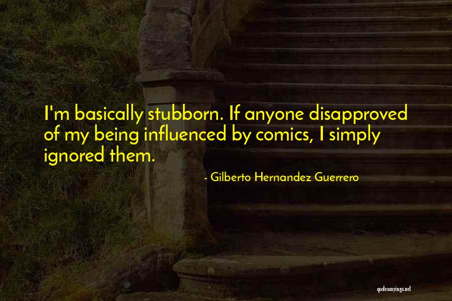 Disapproved Quotes By Gilberto Hernandez Guerrero Disapproved Quotes By Gilberto Hernandez Guerrero