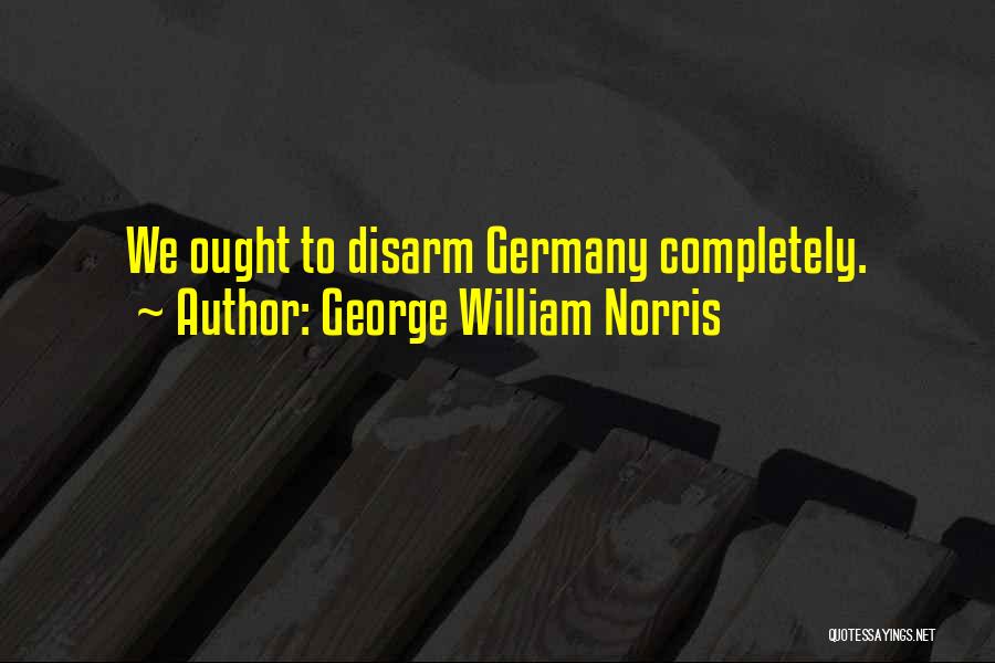 Disarm Quotes By George William Norris